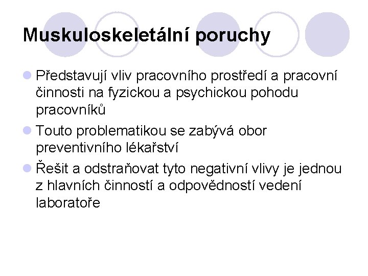 Muskuloskeletální poruchy Představují vliv pracovního prostředí a pracovní činnosti na fyzickou a psychickou pohodu