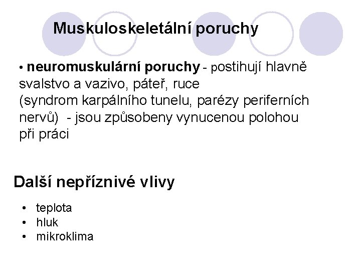 Muskuloskeletální poruchy • neuromuskulární poruchy - postihují hlavně svalstvo a vazivo, páteř, ruce (syndrom