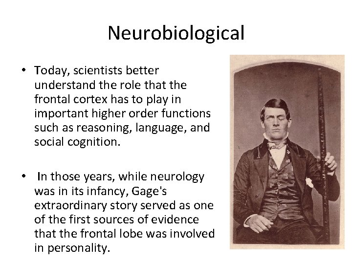 Neurobiological • Today, scientists better understand the role that the frontal cortex has to