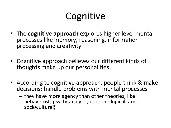 Cognitive • The cognitive approach explores higher level mental processes like memory, reasoning, information