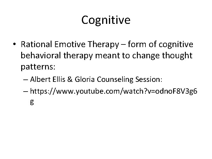 Cognitive • Rational Emotive Therapy – form of cognitive behavioral therapy meant to change