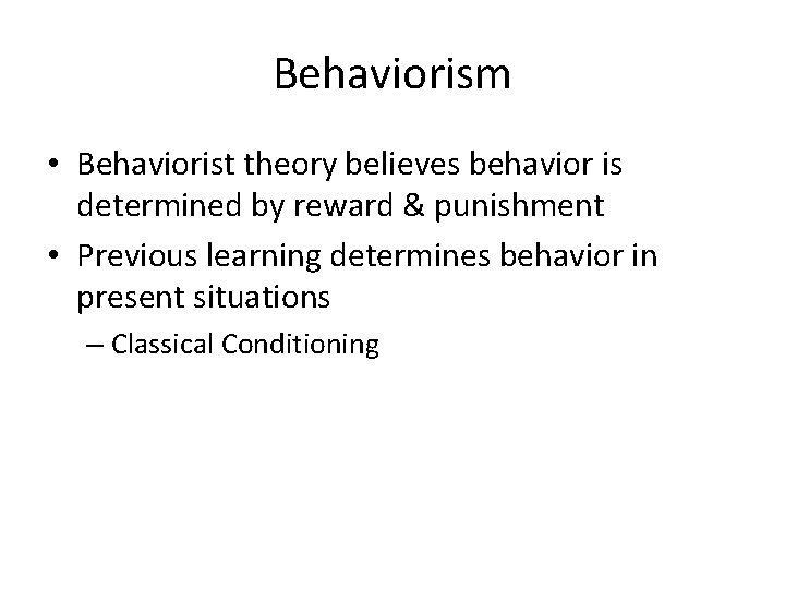 Behaviorism • Behaviorist theory believes behavior is determined by reward & punishment • Previous