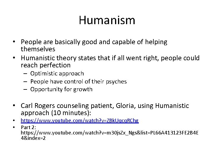 Humanism • People are basically good and capable of helping themselves • Humanistic theory