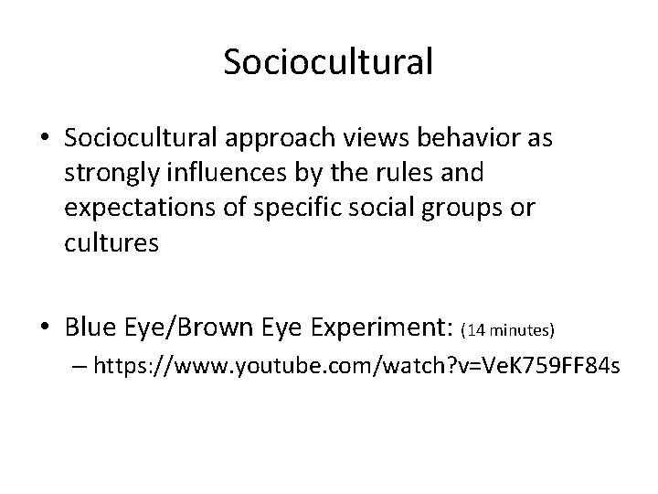 Sociocultural • Sociocultural approach views behavior as strongly influences by the rules and expectations