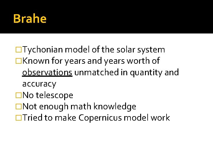 Brahe �Tychonian model of the solar system �Known for years and years worth of