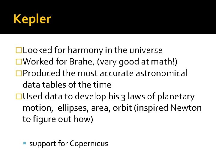 Kepler �Looked for harmony in the universe �Worked for Brahe, (very good at math!)