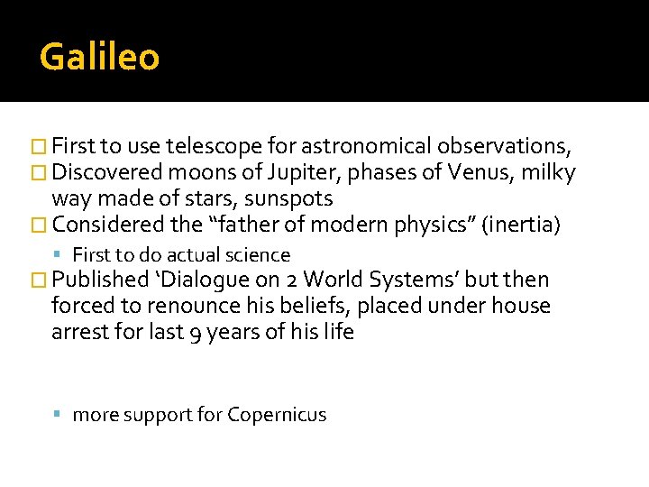Galileo � First to use telescope for astronomical observations, � Discovered moons of Jupiter,