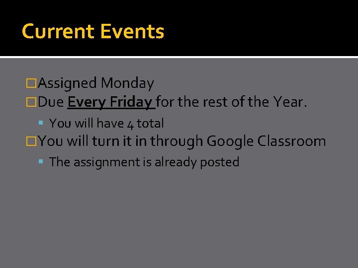 Current Events �Assigned Monday �Due Every Friday for the rest of the Year. You