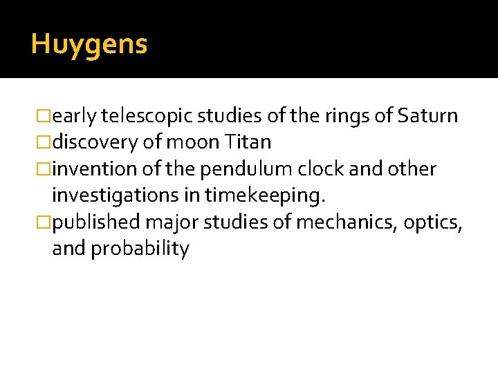 Huygens �early telescopic studies of the rings of Saturn �discovery of moon Titan �invention