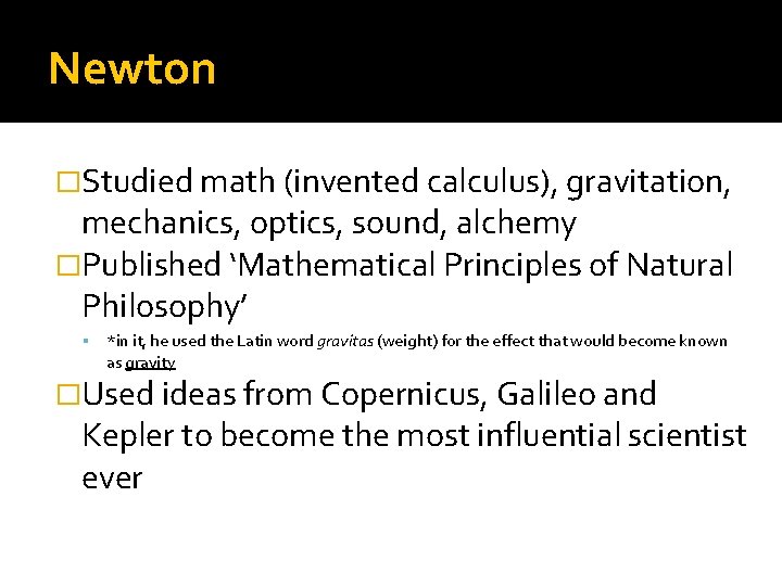 Newton �Studied math (invented calculus), gravitation, mechanics, optics, sound, alchemy �Published ‘Mathematical Principles of