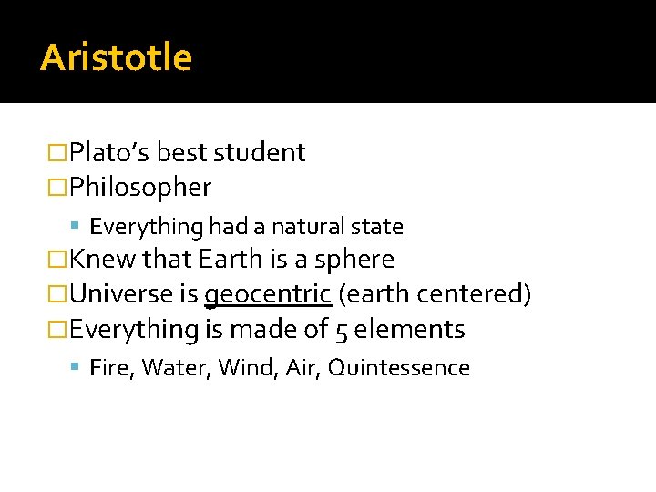 Aristotle �Plato’s best student �Philosopher Everything had a natural state �Knew that Earth is