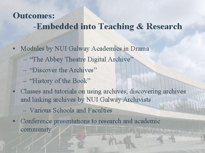 Outcomes: -Embedded into Teaching & Research • Modules by NUI Galway Academics in Drama