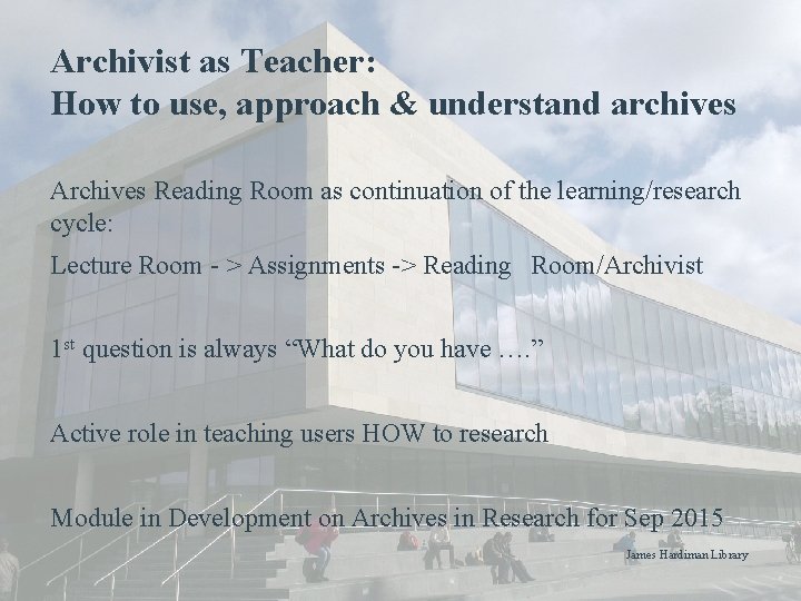 Archivist as Teacher: How to use, approach & understand archives Archives Reading Room as