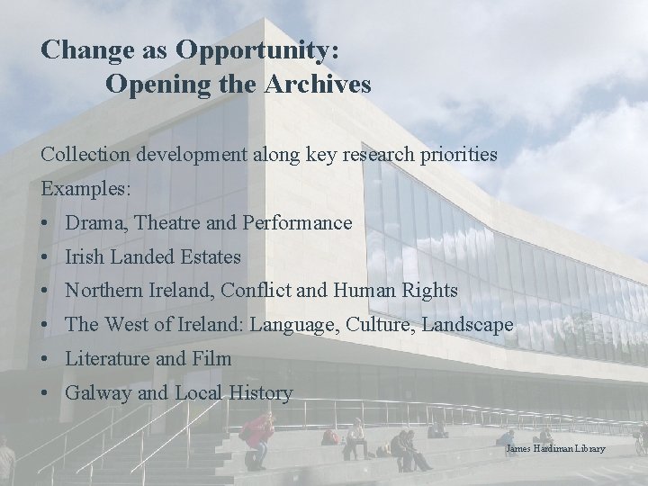 Change as Opportunity: Opening the Archives Collection development along key research priorities Examples: •