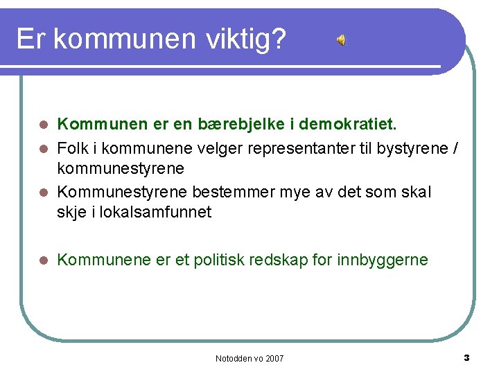Er kommunen viktig? Kommunen er en bærebjelke i demokratiet. l Folk i kommunene velger
