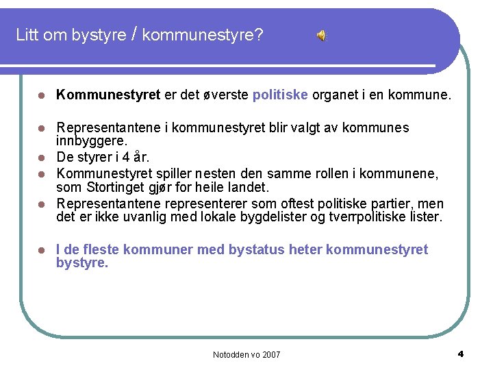 Litt om bystyre / kommunestyre? l Kommunestyret er det øverste politiske organet i en