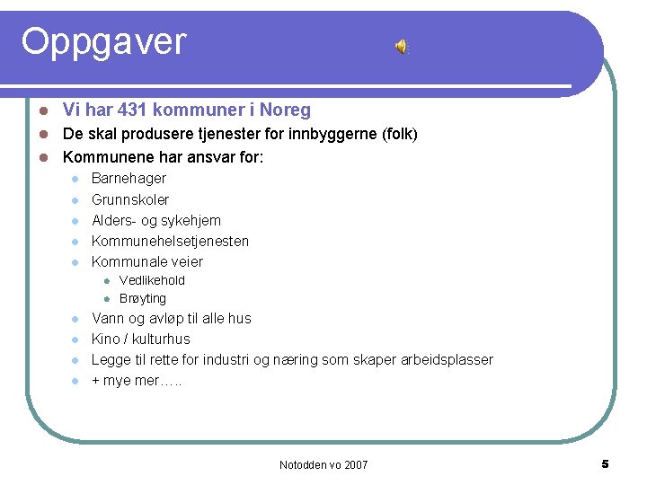 Oppgaver l Vi har 431 kommuner i Noreg De skal produsere tjenester for innbyggerne