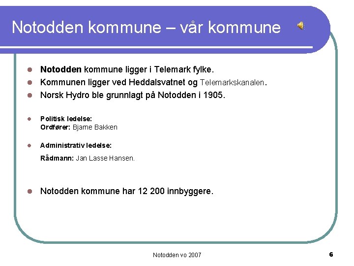 Notodden kommune – vår kommune Notodden kommune ligger i Telemark fylke. l Kommunen ligger