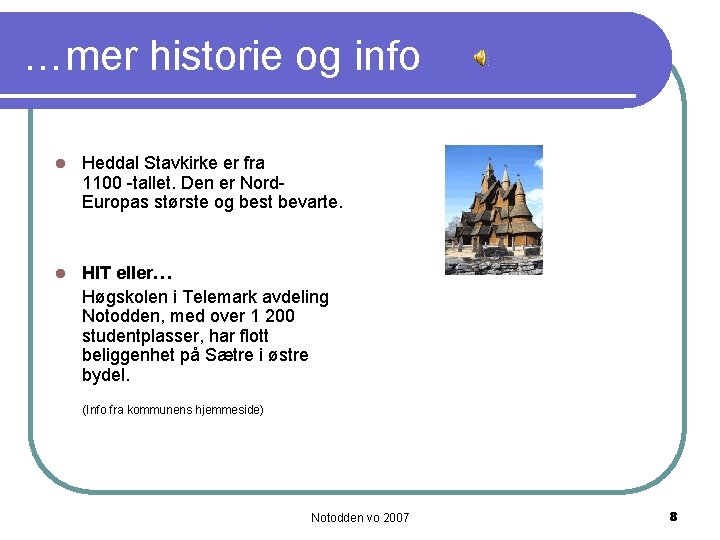 …mer historie og info l Heddal Stavkirke er fra 1100 -tallet. Den er Nord.