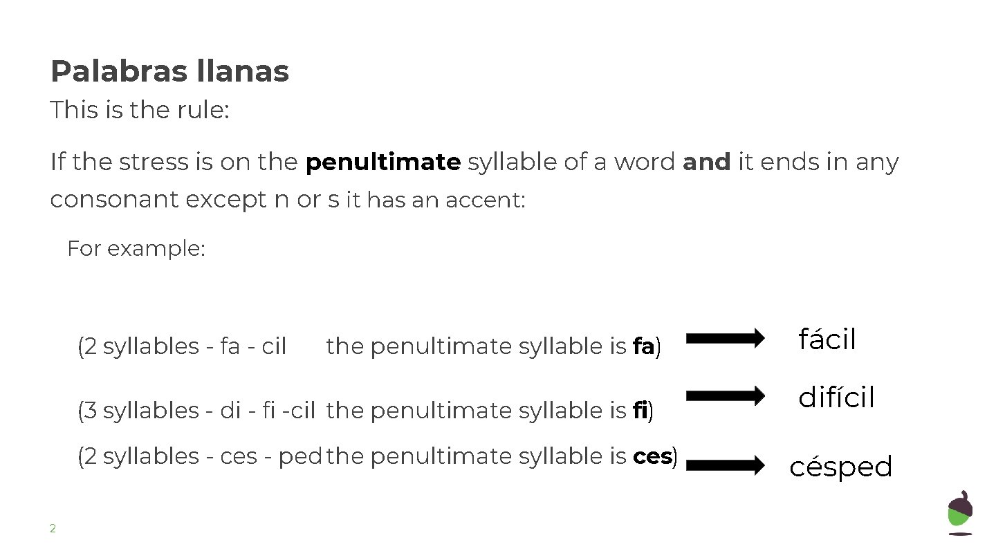 Palabras llanas This is the rule: If the stress is on the penultimate syllable