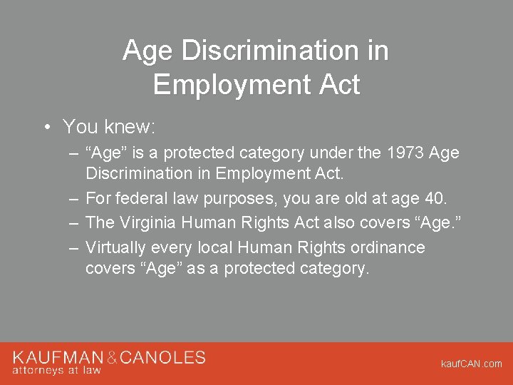 Age Discrimination in Employment Act • You knew: – “Age” is a protected category
