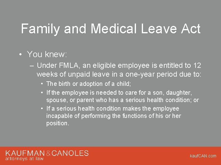 Family and Medical Leave Act • You knew: – Under FMLA, an eligible employee