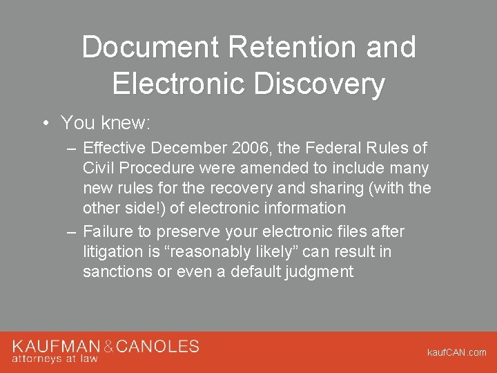 Document Retention and Electronic Discovery • You knew: – Effective December 2006, the Federal