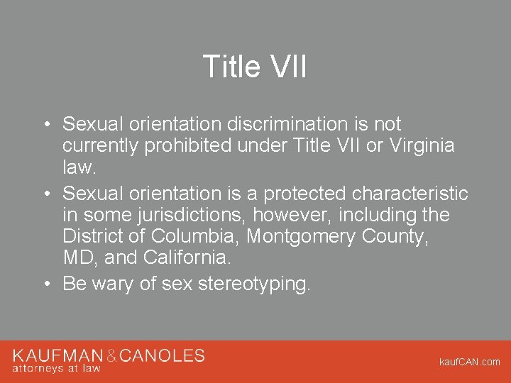 Title VII • Sexual orientation discrimination is not currently prohibited under Title VII or