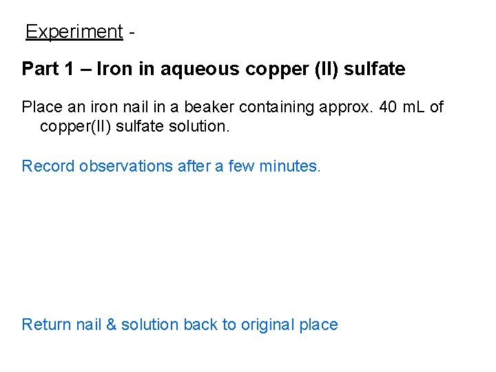 Experiment Part 1 – Iron in aqueous copper (II) sulfate Place an iron nail