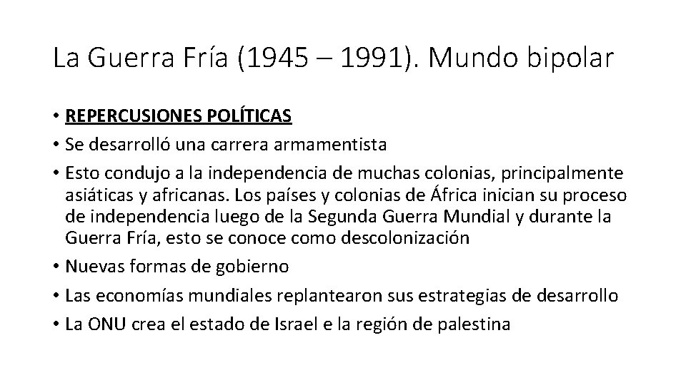 La Guerra Fría (1945 – 1991). Mundo bipolar • REPERCUSIONES POLÍTICAS • Se desarrolló