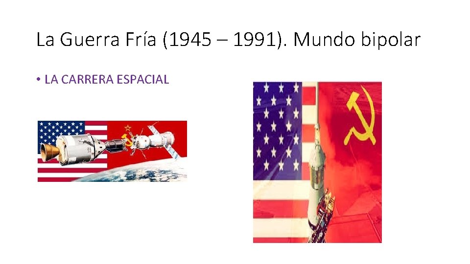 La Guerra Fría (1945 – 1991). Mundo bipolar • LA CARRERA ESPACIAL 