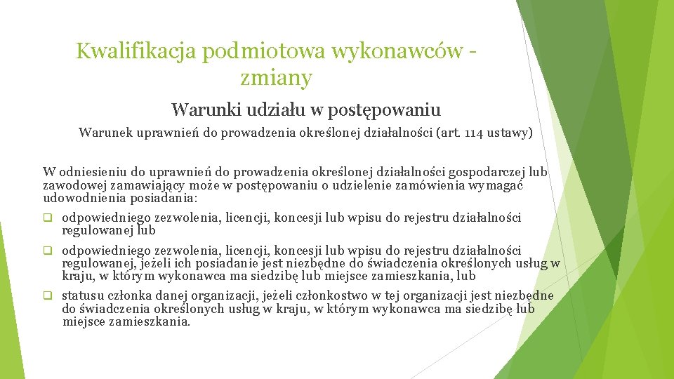 Kwalifikacja podmiotowa wykonawców zmiany Warunki udziału w postępowaniu Warunek uprawnień do prowadzenia określonej działalności