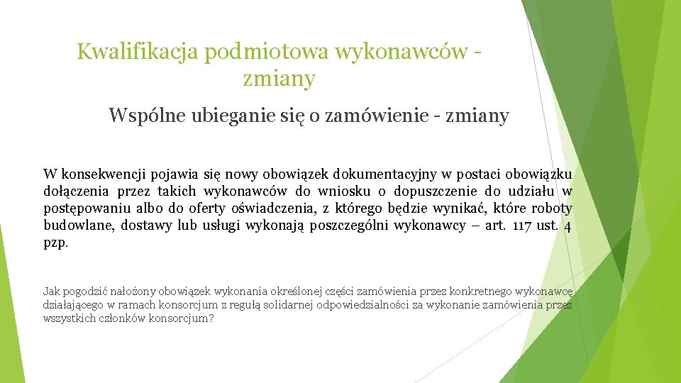 Kwalifikacja podmiotowa wykonawców zmiany Wspólne ubieganie się o zamówienie - zmiany W konsekwencji pojawia