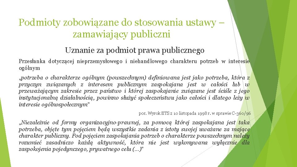 Podmioty zobowiązane do stosowania ustawy – zamawiający publiczni Uznanie za podmiot prawa publicznego Przesłanka