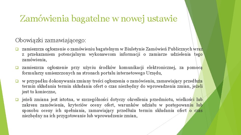 Zamówienia bagatelne w nowej ustawie Obowiązki zamawiającego: q zamieszcza ogłoszenie o zamówieniu bagatelnym w