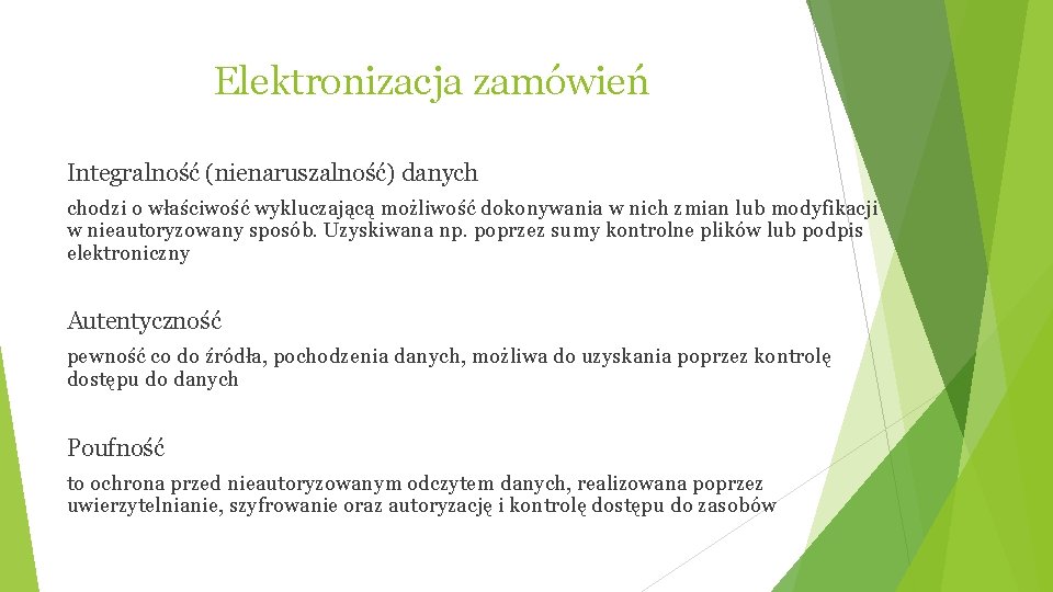 Elektronizacja zamówień Integralność (nienaruszalność) danych chodzi o właściwość wykluczającą możliwość dokonywania w nich zmian