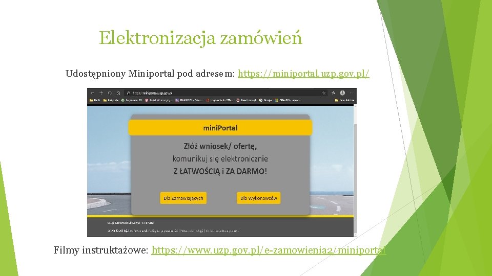 Elektronizacja zamówień Udostępniony Miniportal pod adresem: https: //miniportal. uzp. gov. pl/ Filmy instruktażowe: https: