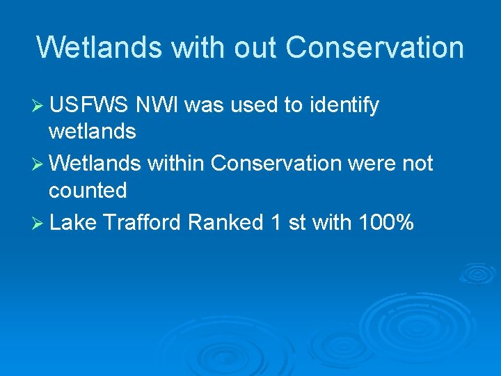 Wetlands with out Conservation Ø USFWS NWI was used to identify wetlands Ø Wetlands