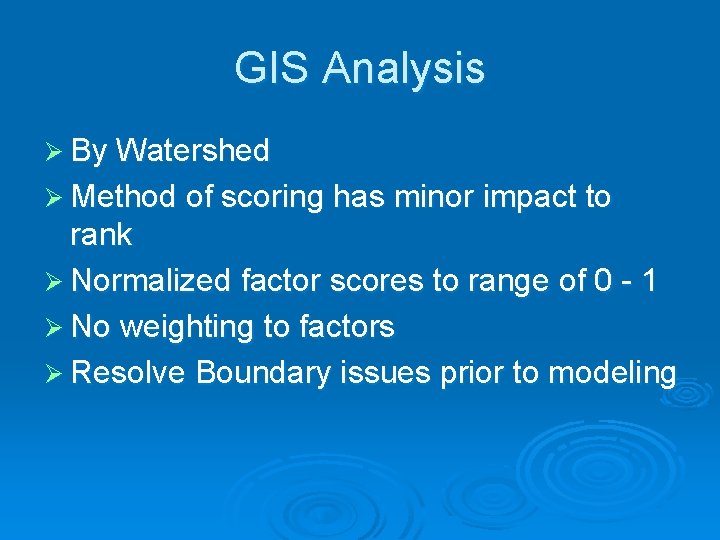 GIS Analysis Ø By Watershed Ø Method of scoring has minor impact to rank
