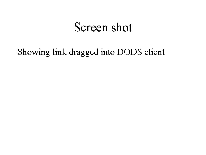 Screen shot Showing link dragged into DODS client 