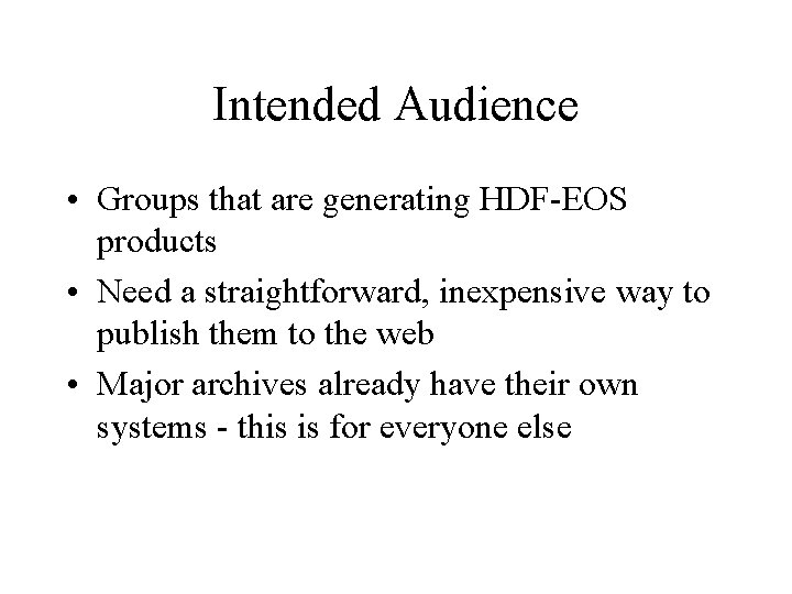 Intended Audience • Groups that are generating HDF-EOS products • Need a straightforward, inexpensive