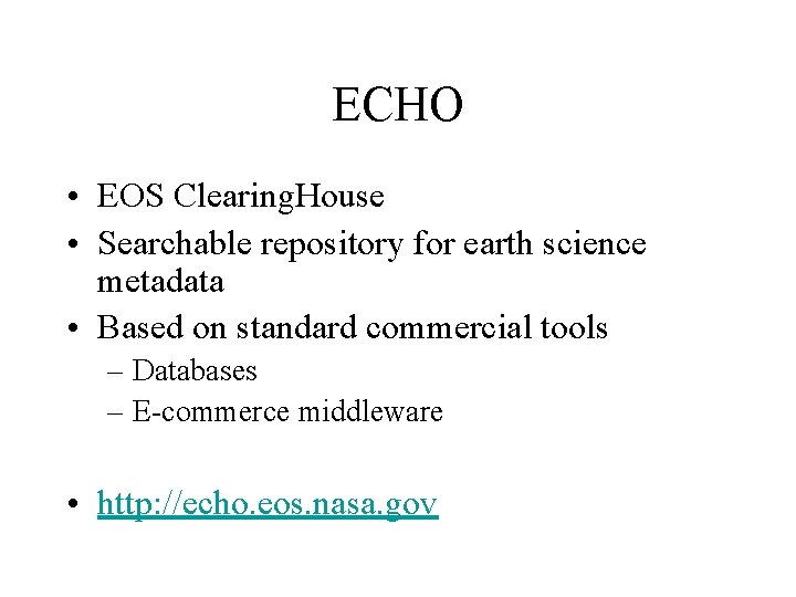 ECHO • EOS Clearing. House • Searchable repository for earth science metadata • Based