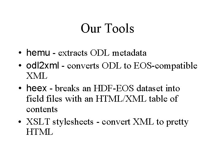 Our Tools • hemu - extracts ODL metadata • odl 2 xml - converts