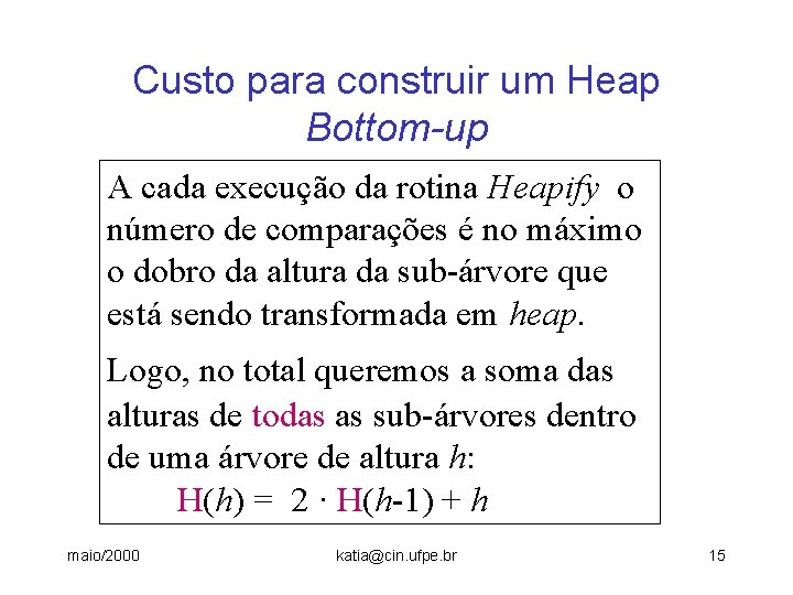 Custo para construir um Heap Bottom-up A cada execução da rotina Heapify o número