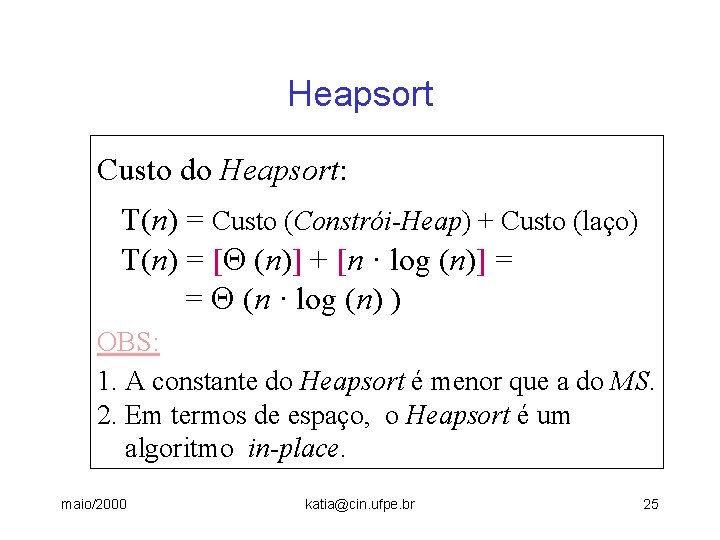 Heapsort Custo do Heapsort: T(n) = Custo (Constrói-Heap) + Custo (laço) T(n) = [