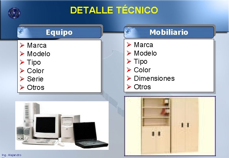 DETALLE TÉCNICO Equipo Mobiliario Marca Modelo Tipo Color Dimensiones Otros Marca Modelo Tipo Color