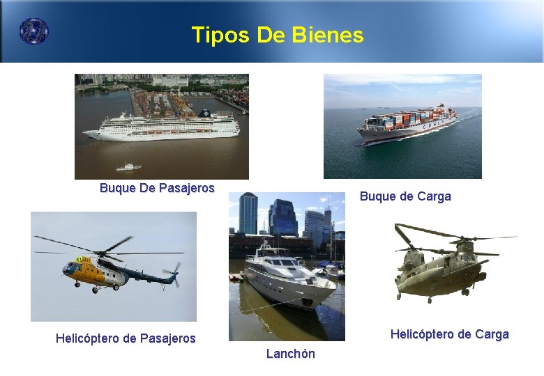 Tipos De Bienes Buque De Pasajeros Buque de Carga Helicóptero de Pasajeros Lanchón Ing.