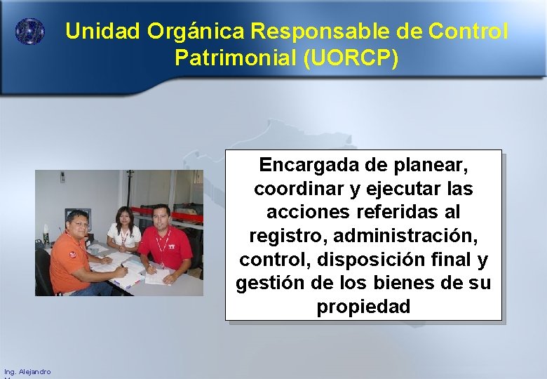 Unidad Orgánica Responsable de Control Patrimonial (UORCP) Encargada de planear, coordinar y ejecutar las