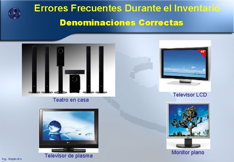 Errores Frecuentes Durante el Inventario Denominaciones Correctas Teatro en casa Ing. Alejandro Televisor de