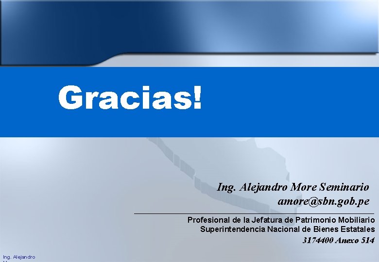 Gracias! Ing. Alejandro More Seminario amore@sbn. gob. pe Profesional de la Jefatura de Patrimonio